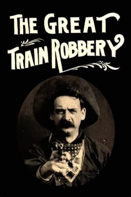  The Great Train Robbery: Uma Aventura Selvagem no Oeste Americano com um Toque de Comédia Romântica!